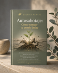 Autosabotaje | Cómo Romper tu Propio Límite y Avanzar con Confianza